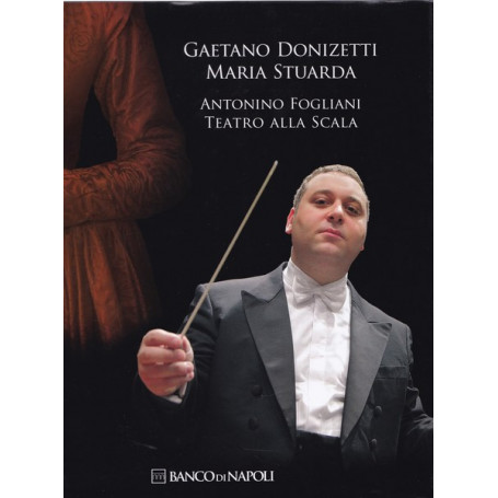 Gaetano Donizetti. Maria Stuarda. Antonino Fogliani. Teatro alla Scala.