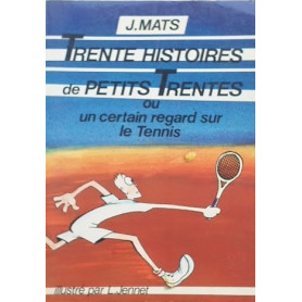 Trente Histoires de Petits Trentes ou certain regard sur le Tennis