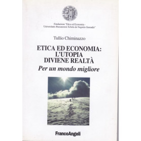 Etica ed economia: l'utopia diviene realtà . Per un mondo migliore.