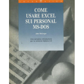 Come usare Excel sui personal MS-DOS : una semplice introduzione per la versione italiana 2.0