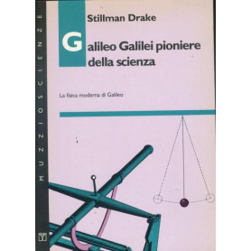 Galileo Galilei pioniere della scienza : la fisica moderna di Galileo