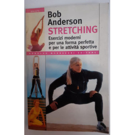 Stretching : esercizi moderni per una forma perfetta e per le attivita' sportive