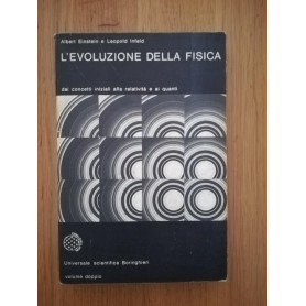 L'evoluzione della fisica. Sviluppo delle idee dai concetti iniziali alla relatività  e ai quanti