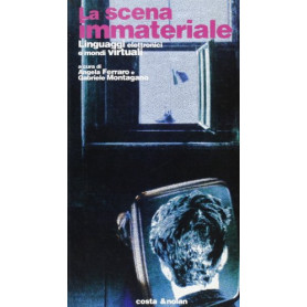 La scena immateriale. Linguaggi elettronici e mondi virtuali