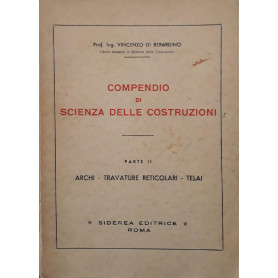 Compendio di scienza delle costruzioni (parte II): archi - travature reticolari - telai