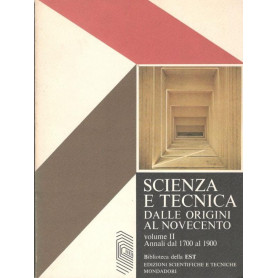 Scienza e tecnica dalle origini al Novecento. Volume II: Annali dal 1700 al 1900