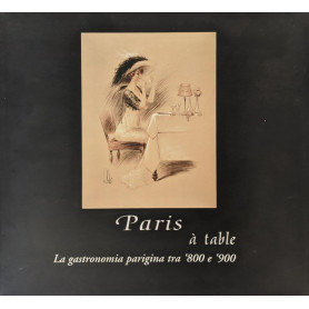 Paris à  table. La gastronomia parigina tra '800 e '900