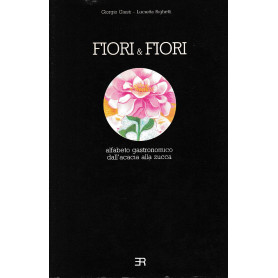 Fiori & Fiori: Alfabeto gastronomico dall'acacia alla zucca.