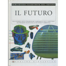 Il futuro. Biblioteca illustrata del sapere