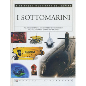 I sottomarini. Biblioteca illustrata del sapere