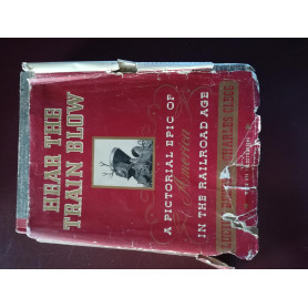 Hear the train blow a pictorial epic of America in the railroad age