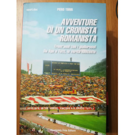 Avventure di un cronista romanista. Trent\'anni con i giallorossi. Da Ago a Totti