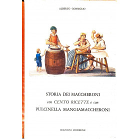 Storia dei maccheroni con cento ricette e con pulcinella mangiamaccheroni