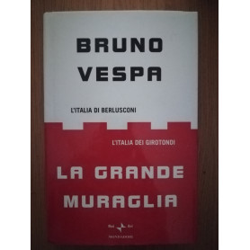 La grande muraglia. L\'Italia di Berlusconi. L\'Italia dei girotondi