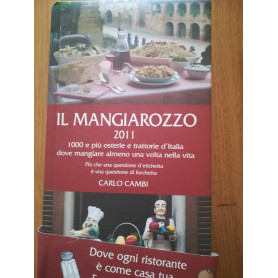 Il Mangiarozzo 2011. 1000 e pià¹ osterie e trattorie dove mangiare almeno una volta nella vita