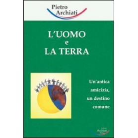 L\'uomo e la terra. Un'antica amicizia