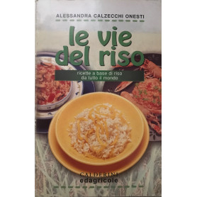 Le vie del riso. Ricette a base di riso da tutto il mondo