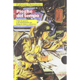 Pieghe del tempo : i film di guerra e di fantascienza da Philip K. Dick a Matrix