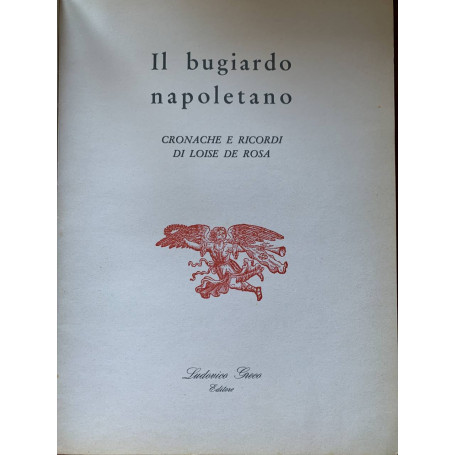Il bugiardo napoletano. Cronache e ricordi di Loise De Rosa