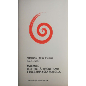 Maxwell. Elettricità magnetismo e luce una sola famiglia