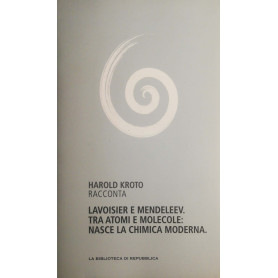 Lavoisier e Mendeleev. Tra atomi e molecole: nasce la chimica moderna
