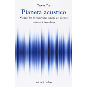 Pianeta acustico. Viaggio fra le meraviglie sonore del mondo