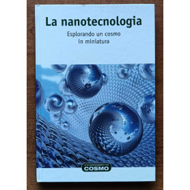 La nanotecnologia - Esplorando un cosmo in miniatura
