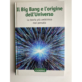 Il Big Bang e l'origine dell'Universo. La teoria più ambiziosa mai pensata