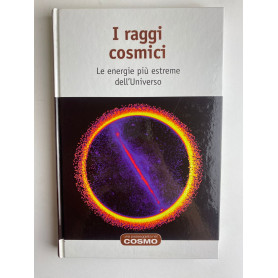 I raggi cosmici. Le energie più estreme dell'Universo