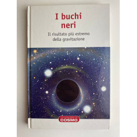 I Buchi Neri. Il risultato più estremo della gravitazione