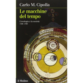 Le macchine del tempo. L'orologio e la società (1300-1700)