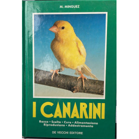 I canarini. Razze scelta cura alimentazione riproduzione addestramento