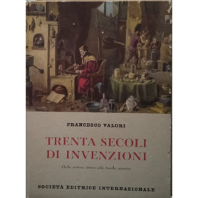 Trenta secoli di invenzioni. Dalla scienza antica alla bomba atomica