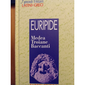 Medea - Troiane - Baccanti