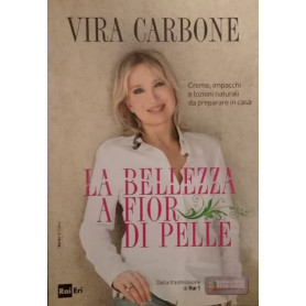 La bellezza a fior di pelle. Creme impacchi e lozioni naturali da preparare in casa