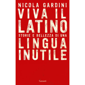 Viva il latino. Storie e bellezza di una lingua inutile