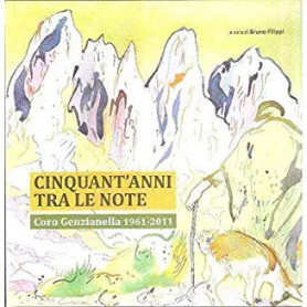Cinquant'anni tra le note. Coro genzianella 1961- 2011`