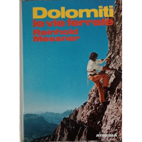 Dolomiti: le vie ferrate : 60 percorsi attrezzati fra il Gruppo di Brenta e le Dolomiti di Sesto
