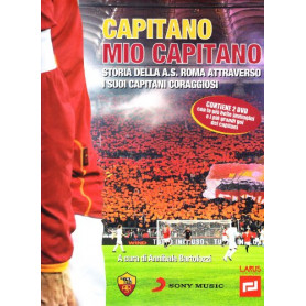 Capitano mio capitano. Storia della A.S. Roma attraverso i suoi capitani coraggiosi.