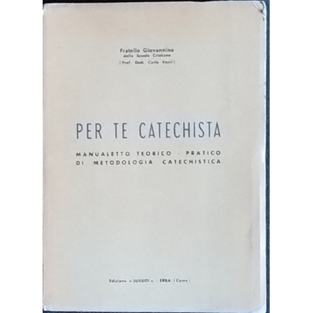 Per te catechista. Manualetto teorico pratico di metodologia catechistica