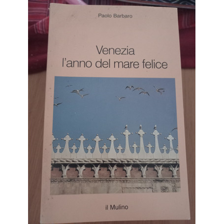 Venezia l'anno del mare felice