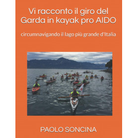 Vi racconto il giro del Garda in kayak pro AIDO: circumnavigando il lago più grande d'Italia