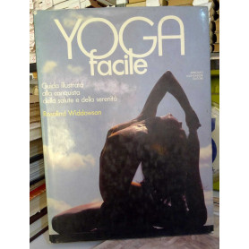 Yoga facile. Guida illustrata alla conquista della salute e della serenità.