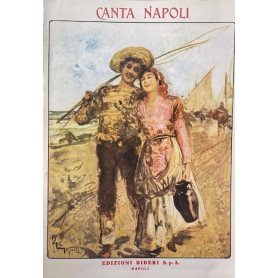 Canta Napoli. Raccolta delle celebri canzoni dall'800 al 900