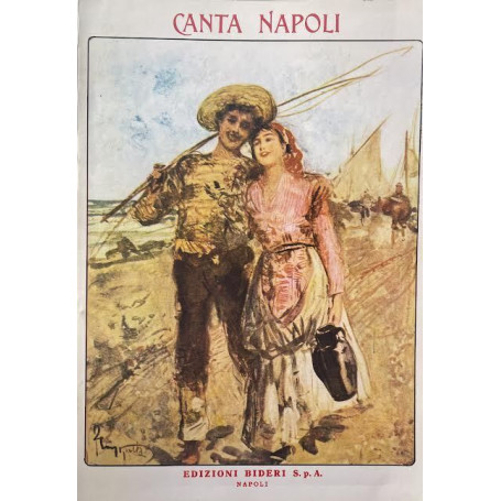 Canta Napoli. Raccolta delle celebri canzoni dall'800 al 900