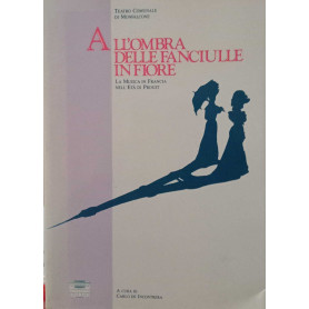 All'ombra delle fanciulle in fiore. La musica in Francia nell'età di Proust.