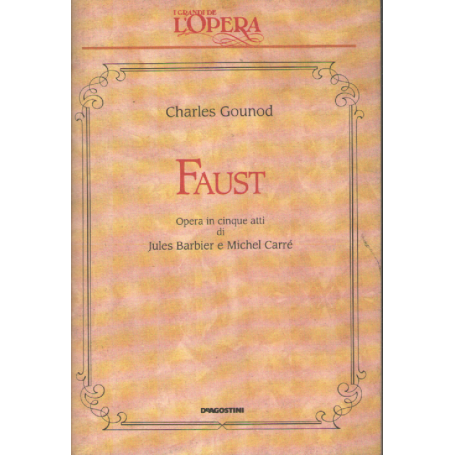 Faust. Opera in cinque atti di Jules Barbier e Michel Carré