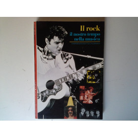 Il rock. Il nostro tempo nella musica.