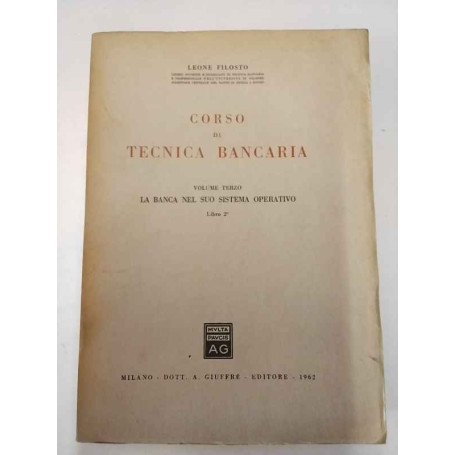 Corso di tecnica bancaria. Volume terzo: La banca nel suo sistema operativo. Libro 2°