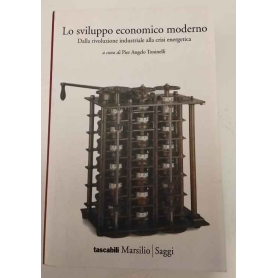 Lo sviluppo economico moderno. Dalla rivoluzione industriale alla crisi energetica